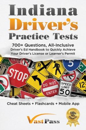 Indiana Driver's Practice Tests: 700+ Questions All-Inclusive Driver's Ed Handbook to Quickly achieve your Driver's License or Learner's Permit (Cheat Sheets + Digital Flashcards + Mobile App)