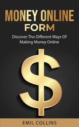 Money Online Form: Discover The Different Way Of Making Money Online Work From Home That Never Been Easy Before Generate Passive Income