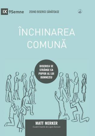 Inchinarea comună (Corporate Worship) (Romanian): How the Church Gathers As God's People (Building Healthy Churches (Romanian))