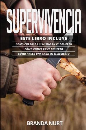 Supervivencia: Este libro incluye: Cómo curarse a sí mismo en el desierto + Cómo comer en el desierto + Cómo hacer una casa en el desierto: 4