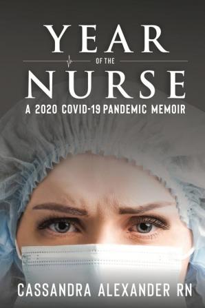 Year of the Nurse: A Covid-19 Pandemic Memoir