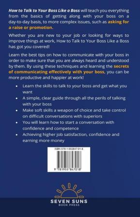 How to Talk to Your Boss Like a Boss: A Definitive Guide to Master the Art of Talking to Your Boss and Learn How to Get What You Want