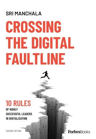 Crossing the Digital Faultline (Second Edition): 10 Rules of Highly Successful Leaders in Digitalization