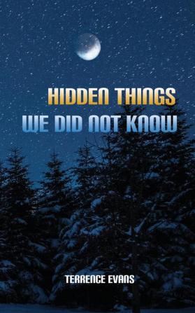 Hidden Things We Did Not Know