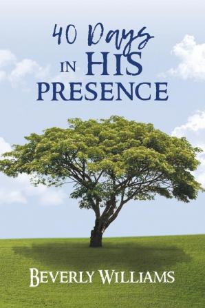 40 Days in His Presence