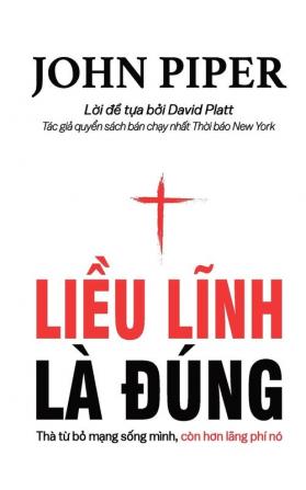 Liều lĩnh là đúng: Thà từ bỏ mạng sống mình còn hơn lãng phí nó