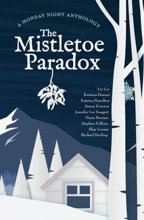 The Mistletoe Paradox: A Monday Night Anthology