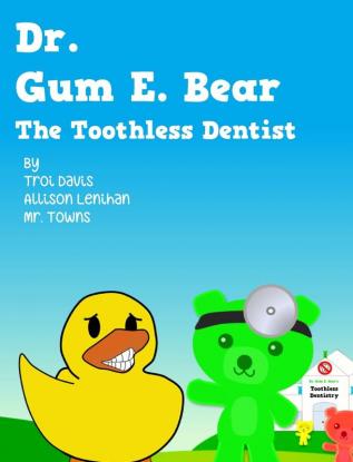 Dr. Gum E. Bear the Toothless Dentist