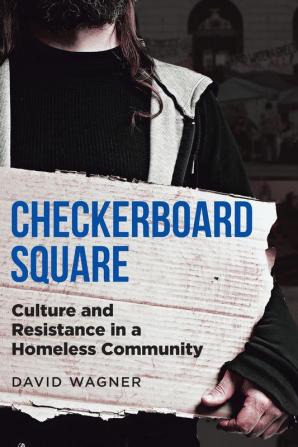 Checkerboard Square: Culture and Resistance in a Homeless Community