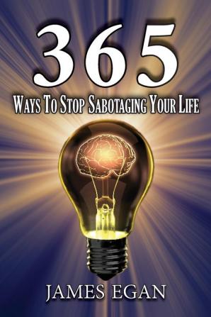 365 Ways To Stop Sabotaging Your Life