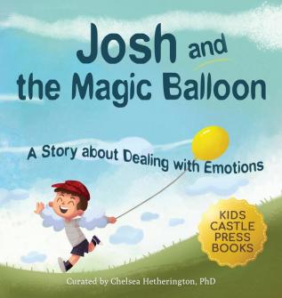 Josh And The Magic Balloon: A Children's Book About Anger Management Emotional Management and Making Good Choices Dealing with Social Issues