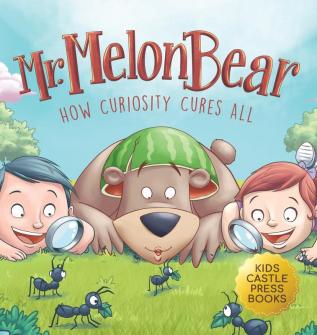 Mr. Melon Bear: How Curiosity Cures All: A fun and heart-warming Children's story that teaches kids about creative problem-solving (enhances ... critical thinking skills and more)