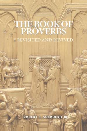 The Book of Proverbs: Revisited and Revived