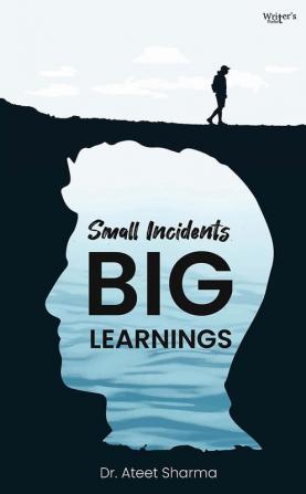 Real life stories Small Incidents Big Learnings