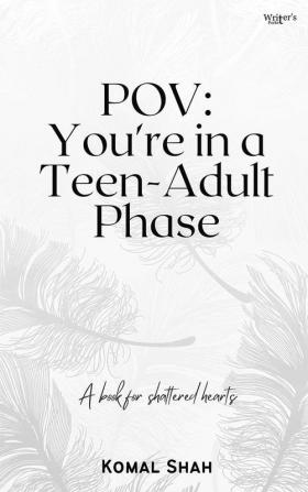 POV: You're in a Teen-Adult Phase