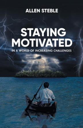 Staying Motivated in a World of Increasing Challenges