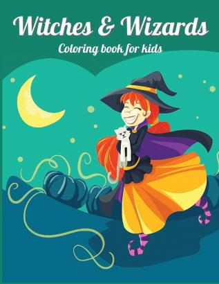 WITCHES and WIZARDS: Perfect gift for Children's Birthdays Ι Coloring Book for Kids Ι Cute Witches and Wizards Coloring Book for Kids Aged 4-10