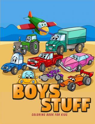 Boys Stuff: Coloring Book for Boys Ι Cute Cars Trucks Planes and Vehicles Coloring Book for Boys Aged 4-10