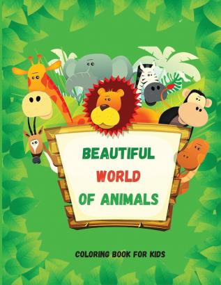 Beautiful World of Animals: Easy and Fun Educational Coloring Pages for Learning Animals Ι for Toddlers Ages 2-5 Ι Preschool Kindergarten and Homeschooling