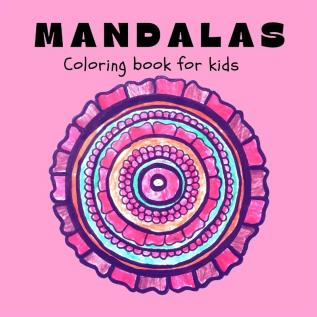 MANDALAS Coloring Book for Kids: Fun Easy and Relaxing Mandalas for Boys Girls and Beginners Ι Coloring Pages for Stress Relief and Relaxation Ι Patterns For Kids Ages 8-12