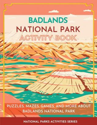 Badlands National Park Activity Book: Puzzles Mazes Games and More About Badlands National Park (National Parks Activities)