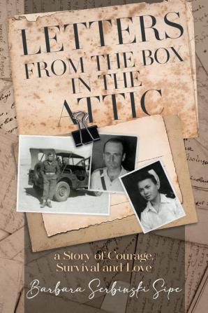 Letters from the Box in the Attic: A Story of Courage Survival and Love