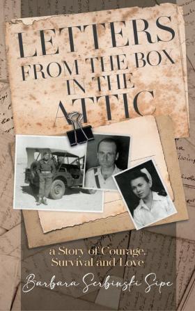 Letters from the Box in the Attic: A Story of Courage Survival and Love