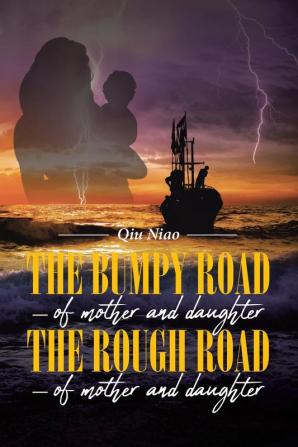 The Bumpy Road - of mother and daughter; The Rough Road - of mother and daughter