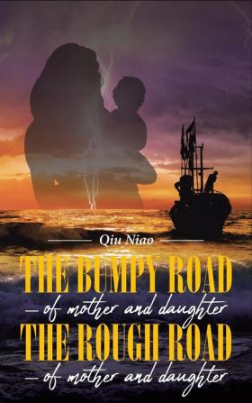 The Bumpy Road - of mother and daughter; The Rough Road - of mother and daughter