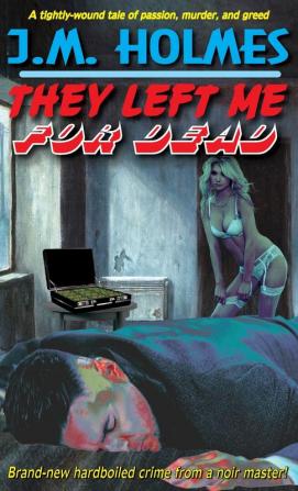 They Left Me For DEAD: A Hardboiled Noir Crime Thriller