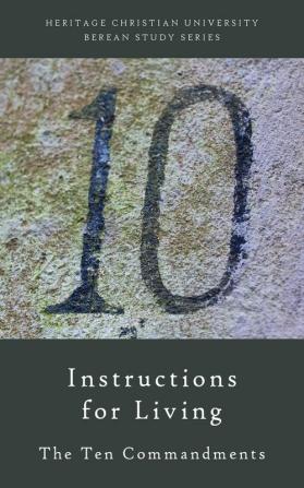 Instructions for Living: The Ten Commandments: 4 (Berean Study)