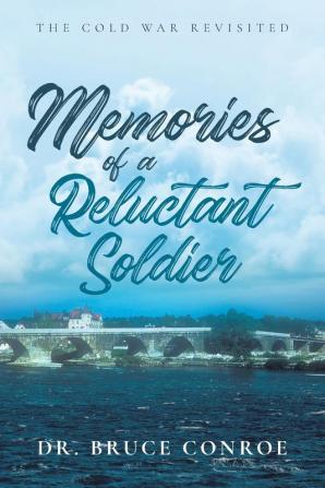 Memories of a Reluctant Soldier: The Cold War Revisited