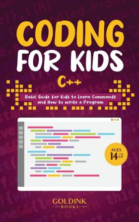 Coding for Kids C++: Basic Guide for Kids to Learn Commands and How to Write a Program