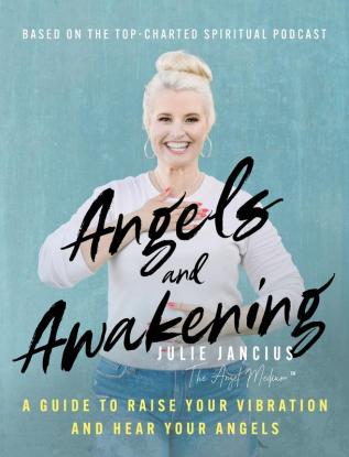 Angels and Awakening: A Guide to Raise Your Vibration and Hear Your Angels