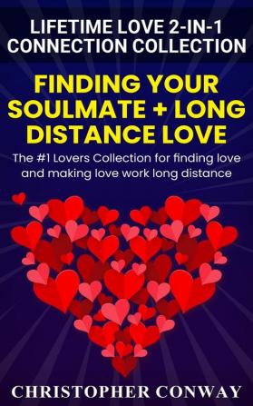 Lifetime Love 2-in-1 Connection Collection: Finding Your Soulmate + Long Distance Love - The #1 Lovers Collection for finding love and making love work long distance