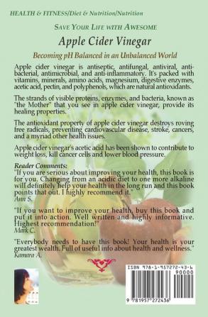 Save Your Life With Awesome Apple Cider Vinegar: Becoming pH Balanced in an Unbalanced World: 6 (How to Save Your Life)