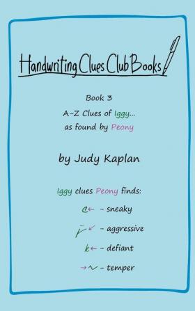 Handwriting Clues Club - Book 3: A-Z Clues of Iggy... as found by Peony (Handwriting Clues Club Books)