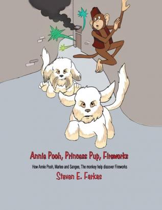 Annie Pooh Princess Pup Fireworks: How Annie Pooh MarLee and Sangee the Monkey Help Discover Fireworks