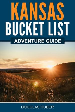 Kansas Bucket List Adventure Guide