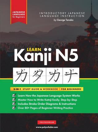 Learn Japanese Kanji N5 Workbook: The Easy Step-by-Step Study Guide and Writing Practice Book: Best Way to Learn Japanese and How to Write the Alphabet of Japan (Letter Chart Inside)