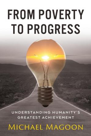 From Poverty to Progress: Understanding Humanity's Greatest Achievement