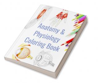 Anatomy and Physiology Coloring Book