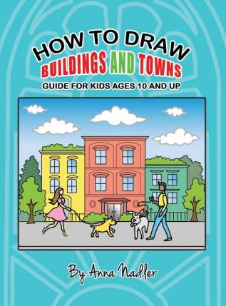 How To Draw Buildings and Towns - Guide for Kids Ages 10 and Up