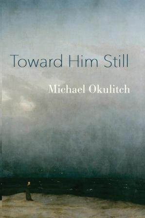 Toward Him Still