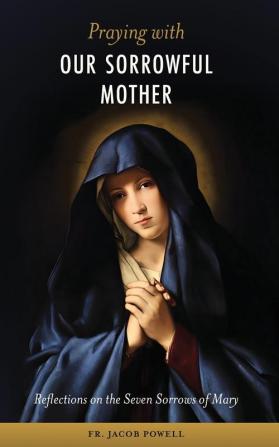 Praying With Our Sorrowful Mother