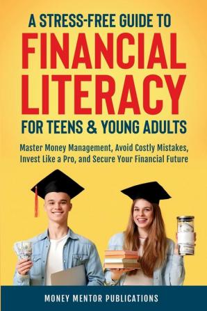 A Stress-Free Guide to Financial Literacy for Teens and Young Adults