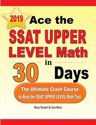 Ace the SSAT Upper Level Math in 30 Days: The Ultimate Crash Course to Beat the SSAT Upper Level Math Test