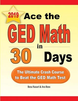 Ace the GED Math in 30 Days: The Ultimate Crash Course to Beat the GED Math Test