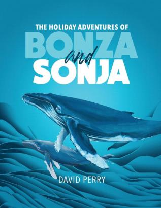 The Holiday Adventures of Bonza and Sonja: The Humpback Whales