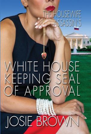 The Housewife Assassin's White House Keeping Seal of Approval: Book 19 - The Housewife Assassin Mystery Series